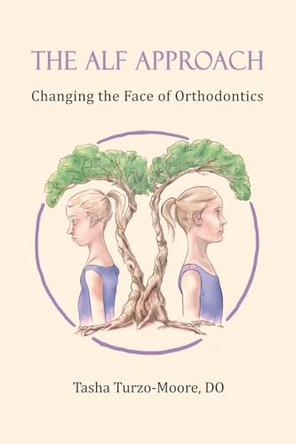 The ALF Approach: Changing the Face of Orthodontics by Kathy Winslow Rdh 9781735864204