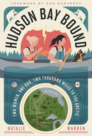 Hudson Bay Bound: Two Women, One Dog, Two Thousand Miles to the Arctic by Natalie Warren