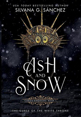 Ash and Snow: The Curse of the White Throne by Silvana G Sanchez 9781736804209