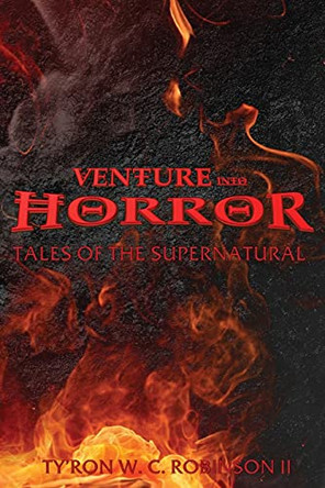 Venture into Horror: Tales of the Supernatural by Ty'ron W C Robinson, II 9781737614357