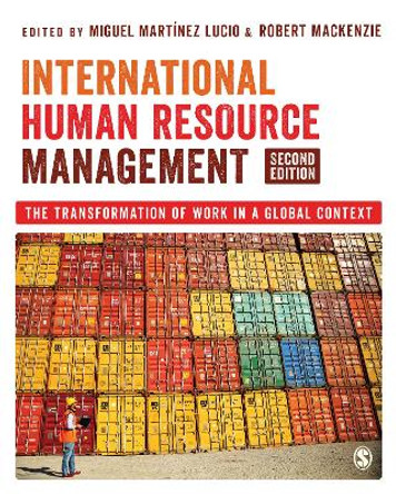 International Human Resource Management: The Transformation of Work in a Global Context by Miguel Martinez Lucio