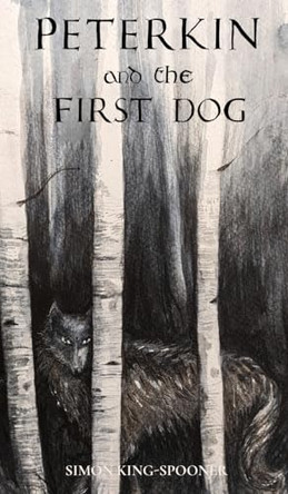 Peterkin and the First Dog by Simon King-Spooner 9781739447229