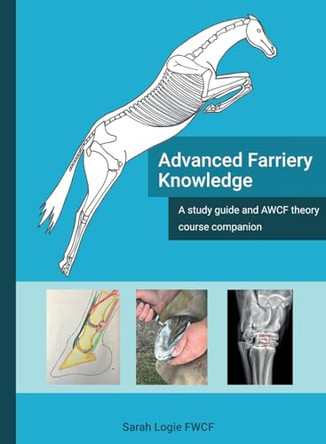 Advanced Farriery Knowledge: A study guide and AWCF theory course companion by Sarah Fraser 9781739472702