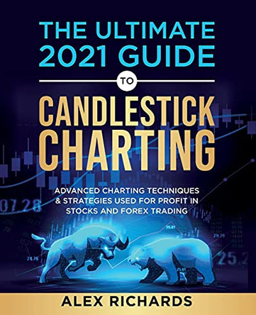 The Ultimate 2021 Guide to Candlestick Charting by Alex Richards 9781739909413