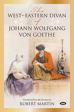 The West-Eastern Divan of Johann Wolfgang von Goethe by Johann Wolfgang von Goethe 9781743054239
