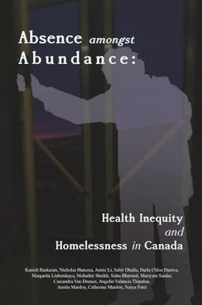 Absence amongst Abundance: Health Inequity and Homelessness in Canada by Kanish Baskaran 9781773696621