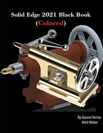 Solid Edge 2021 Black Book (Colored) by Gaurav Verma 9781774590201