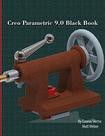 Creo Parametric 9.0 Black Book by Gaurav Verma 9781774590737