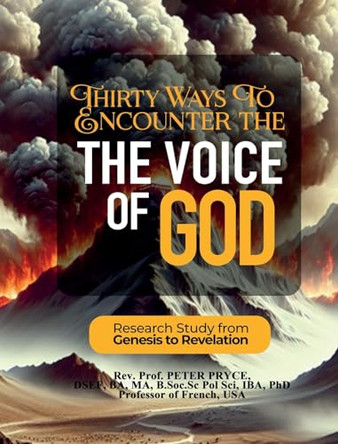 Thirty Ways to Encounter the Voice of God: Research Study from Genesis to Revelation by REV Prof Peter Pryce 9781776376636