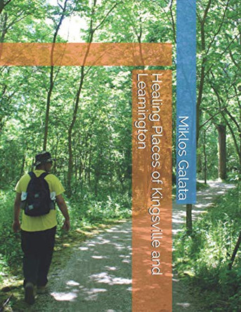 Healing Places of Kingsville and Leamington by Miklos Galata 9781777547509