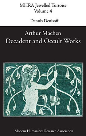 Decadent and Occult Works by Arthur Machen by Dennis Denisoff 9781781882177