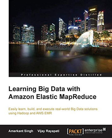 Learning Big Data with Amazon Elastic MapReduce by Amarkant Singh 9781782173434