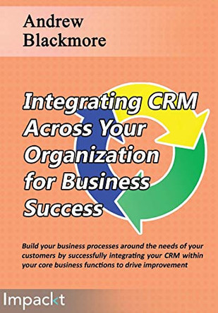 Integrating Crm Across Your Organization for Business Success by Andrew Blackmore 9781783001040