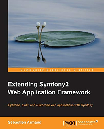 Extending Symfony2 Web Application Framework by Sebastien Armand 9781783287192
