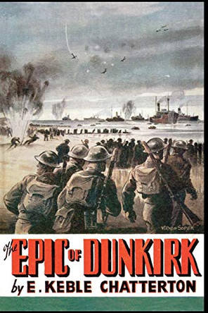 The Epic of Dunkirk by Edward Keble Chatterton 9781783314447