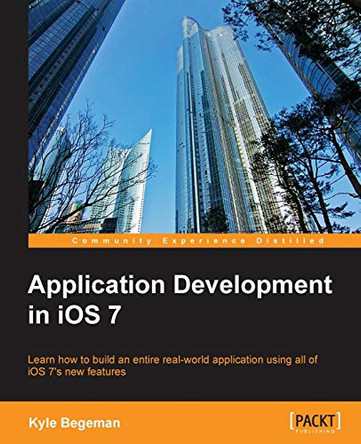 Application Development in iOS 7 by Kyle Begeman 9781783550319