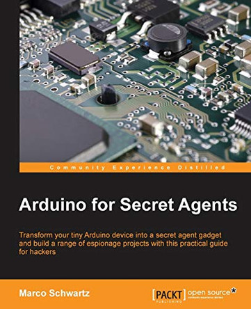 Arduino for Secret Agents by Marco Schwartz 9781783986088