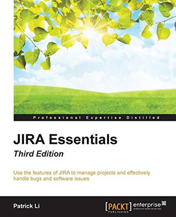 JIRA Essentials - Third Edition by Patrick Li 9781784398125