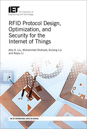 RFID Protocol Design, Optimization, and Security for the Internet of Things by Alex X. Liu 9781785613326