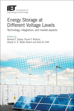 Energy Storage at Different Voltage Levels: Technology, integration, and market aspects by Ahmed F. Zobaa 9781785613494