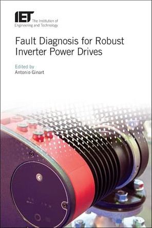 Fault Diagnosis for Robust Inverter Power Drives by Antonio Ginart 9781785614101