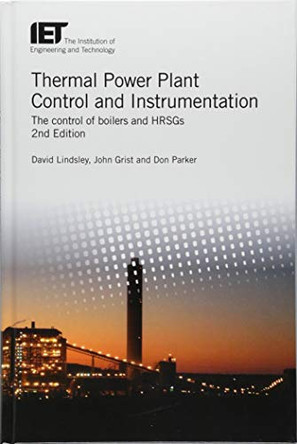 Thermal Power Plant Control and Instrumentation: The control of boilers and HRSGs by David Lindsley 9781785614194