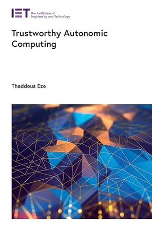 Trustworthy Autonomic Computing by Thaddeus Eze 9781785618833