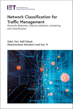 Network Classification for Traffic Management: Anomaly detection, feature selection, clustering and classification by Zahir Tari 9781785619212