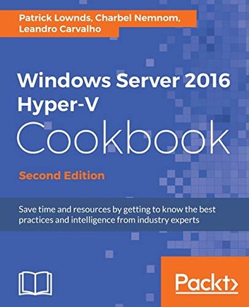 Windows Server 2016 Hyper-V Cookbook - by Charbel Nemnom 9781785884313