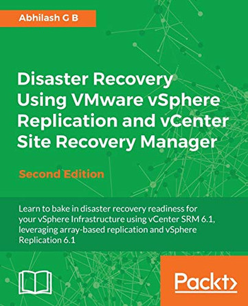 Disaster Recovery Using VMware vSphere Replication and vCenter Site Recovery Manager - by Abhilash GB 9781785886096