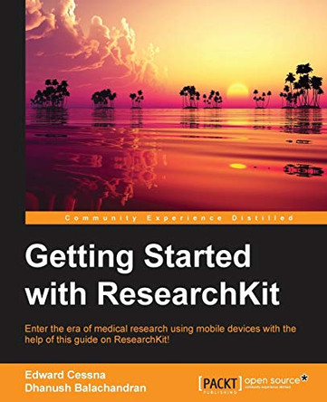 Getting Started with ResearchKit by Edward Cessna 9781785889172
