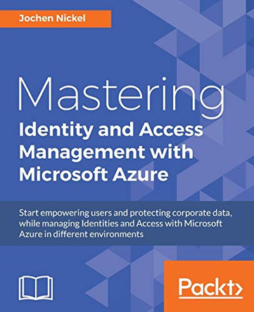 Mastering Identity and Access Management with Microsoft Azure by Jochen Nickel 9781785889448