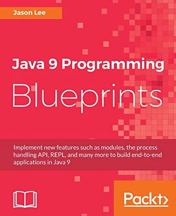 Java 9 Programming Blueprints by Jason Lee 9781786460196