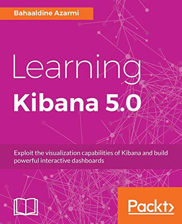 Learning Kibana 5.0 by Bahaaldine Azarmi 9781786463005