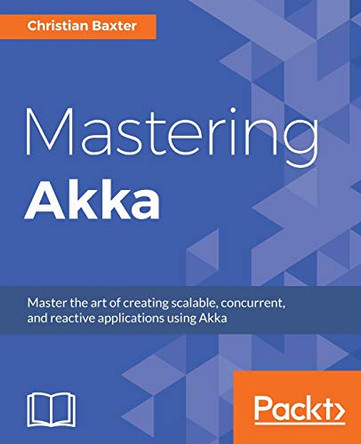 Mastering Akka by Christian Baxter 9781786465023