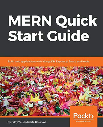 MERN Quick Start Guide: Build web applications with MongoDB, Express.js, React, and Node by Eddy Wilson 9781787281080