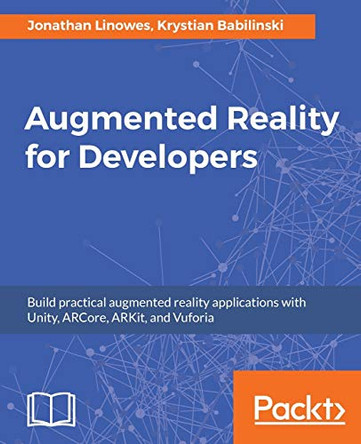 Augmented Reality for Developers by Jonathan Linowes 9781787286436