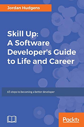 Skill Up: A Software Developer's Guide to Life and Career by Jordan Hudgens 9781787287037