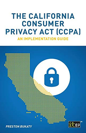 The California Consumer Privacy Act (CCPA): An implementation guide by Preston Bukaty 9781787781320