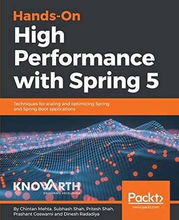 Hands-On High Performance with Spring 5: Techniques for scaling and optimizing Spring and Spring Boot applications by Chintan Mehta 9781788838382