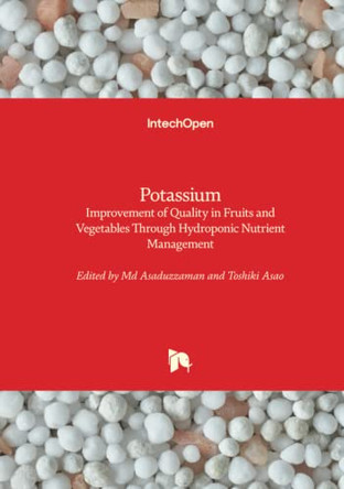 Potassium: Improvement of Quality in Fruits and Vegetables Through Hydroponic Nutrient Management by Md Asaduzzaman 9781789231267