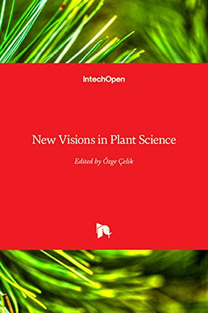 New Visions in Plant Science by Ozge Celik 9781789237023