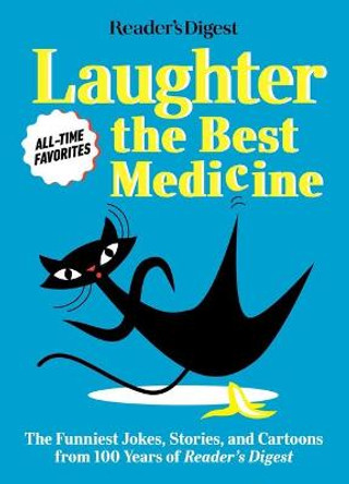 Reader's Digest Laughter Is the Best Medicine: All Time Favorites: The Funniest Jokes, Stories, and Cartoons from 100 Years of Reader's Digest by Reader's Digest