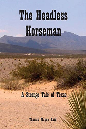 The Headless Horseman: A Strange Tale of Texas by Thomas Mayne Reid 9781789433074