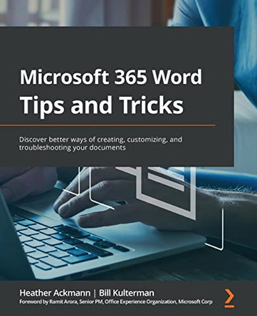 Microsoft 365 Word Tips and Tricks: Discover top features and expert techniques for creating, editing, customizing, and troubleshooting documents by Heather Ackmann 9781800565432