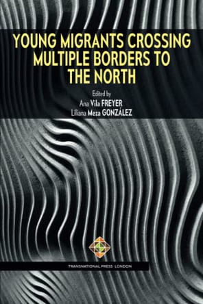 Young Migrants Crossing Multiple Borders to the North by Liliana Meza González 9781801350747