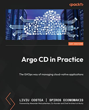 Argo CD in Practice: The GitOps way of managing cloud native applications by Spiros Economakis 9781803233321