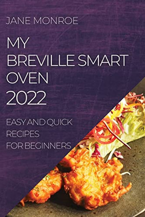 My Breville Smart Oven 2022: Easy and Quick Recipes for Beginners by Jane Monroe 9781804507179