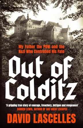 Out of Colditz: My Father the POW and the Nazi who Controlled his Fate by David Lascelles 9781805226734
