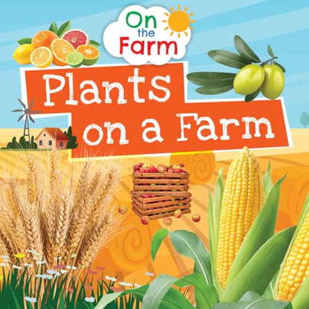 Plants on a Farm by Nancy Dickmann 9781835721278
